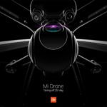 Xiaomi To Launch the Mi Drone on 25th May – It Looks Incredibly Awesome!